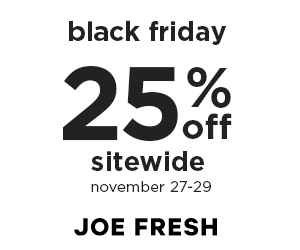 BLACK FRIDAY SALE! Get 25% OFF SITEWIDE at Joe Fresh! (Valid 11/27-11/29)